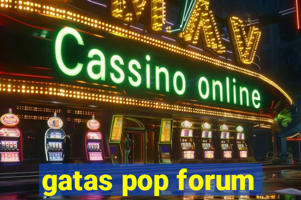 gatas pop forum